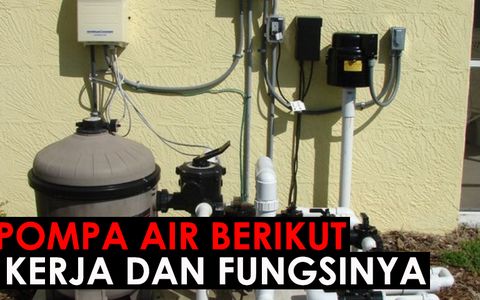 JENIS POMPA AIR BERIKUT CARA KERJA DAN FUNGSINYA